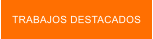 TRABAJOS DESTACADOS